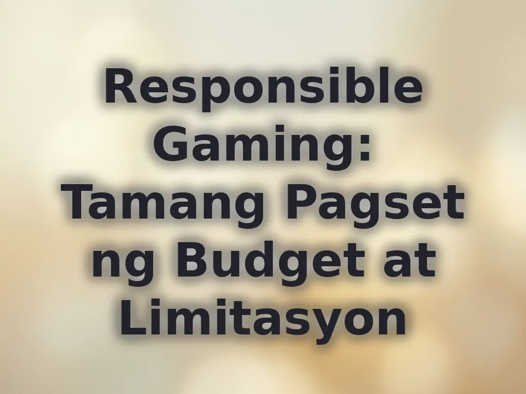 Responsible Gaming: Tamang Pagset ng Budget at Limitasyon